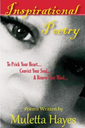 Inspirational Poetry: To Prick Your Heart Convict Your Soul & Renew Your Mind