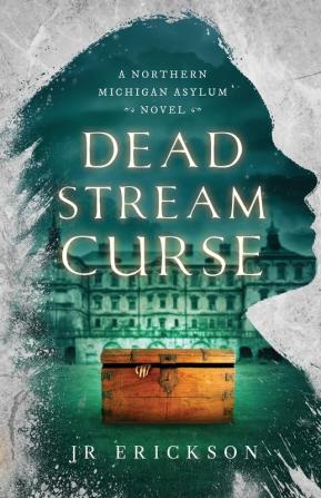 Dead Stream Curse: A Northern Michigan Asylum Novel: 4