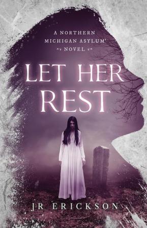 Let Her Rest: 7 (Northern Michigan Asylum)