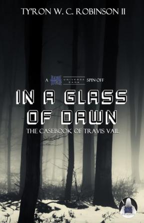 In A Glass of Dawn: The Casebook of Travis Vail: 1 (Dark Titan Universe Saga Spin-Offs)