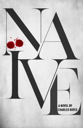 Naive: The debut suspense thriller from acclaimed writer Charles Royce: 1 (The Naive)