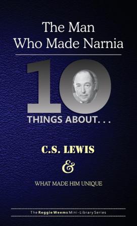 Ten Things About. . . C.S. Lewis and What Made Him Unique: (The Man Who Made Narnia): 2