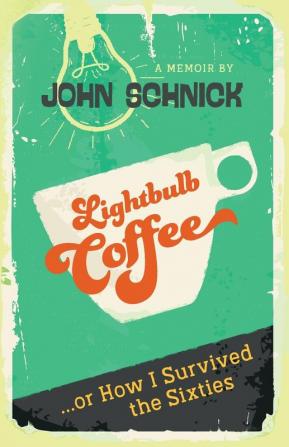 Lightbulb Coffee: or How I Survived the Sixties