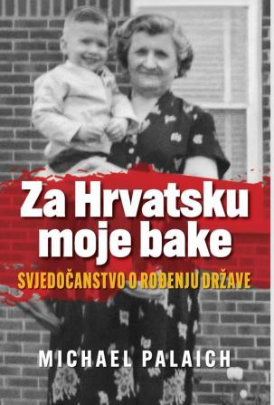 Za Hrvatsku moje bake: Svjedočanstvo o rođenju drzave