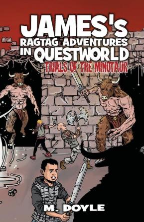 James's Ragtag Adventures in Questworld: Trials of the Minotaur (Book 3)