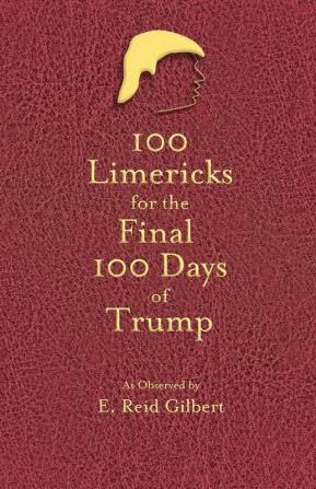 100 Limericks for the 100 Final Days of Trump