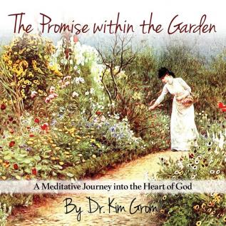 The Promise Within The Garden: A Meditative Journey into the Heart of God