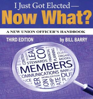 I Just Got Elected Now What? a New Union Officer's Handbook 3rd Edition