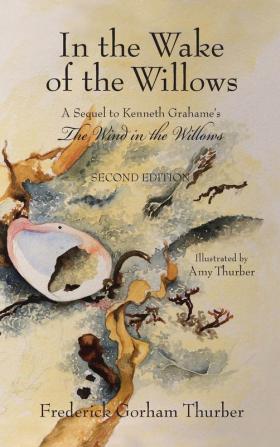 In the Wake of the Willows (2nd Edition): A Sequel to Kenneth Grahame's The Wind in the Willows