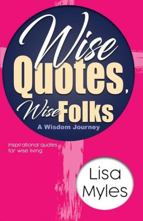 Wise Quotes Wise Folks: A Wisdom Journey