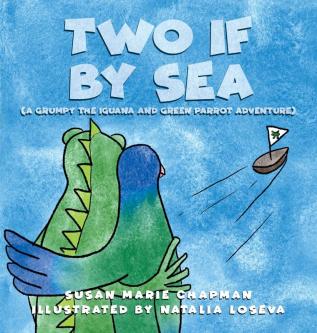 Two if by Sea: 3 (Grumpy the Iguana and Green Parrot Adventures)