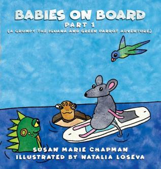 Babies on Board Part 1: 6 (Grumpy the Iguana and Green Parrot Adventures)