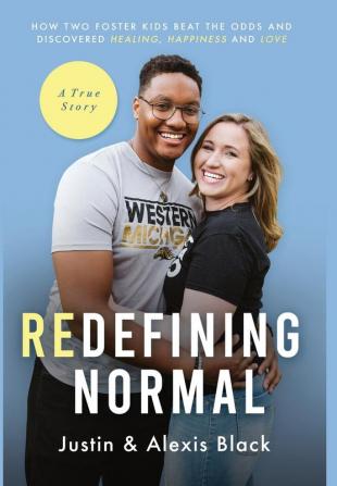 Redefining Normal: How Two Foster Kids Beat The Odds and Discovered Healing Happiness and Love