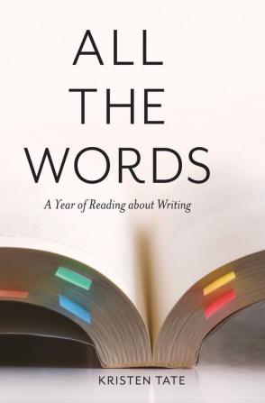 All the Words: A Year of Reading About Writing