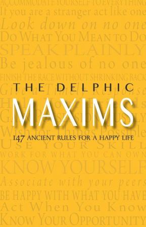 The Delphic Maxims: 147 Ancient Rules for a Happy Life