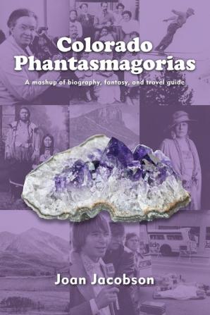 Colorado Phantasmagorias: A mashup of biography fantasy and travel guide