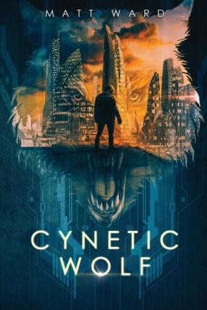 Cynetic Wolf: A YA Dystopian Sci-Fi Techno Thriller: 1 (Wolfish)