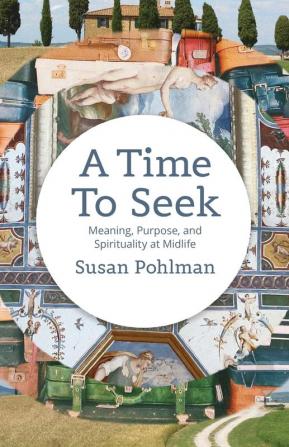 A Time to Seek: Meaning Purpose and Spirituality at Midlife