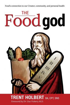 The Food god: Food's connection to our Creator community and personal health