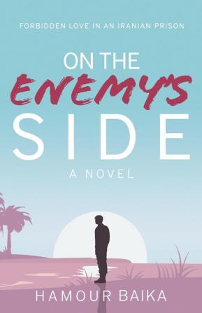 On the Enemy's Side: Forbidden Love in an Iranian Prison