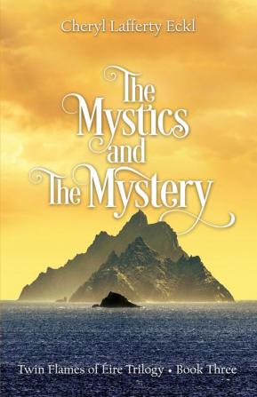 The Mystics and The Mystery: Twin Flames of Éire Trilogy - Book Three (Twin Flames Romance Novel)