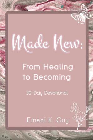 Made New: From Healing to Becoming