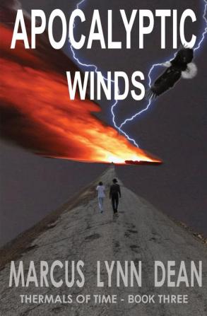 Apocalyptic Winds: Thermals Of Time Book Three: 3