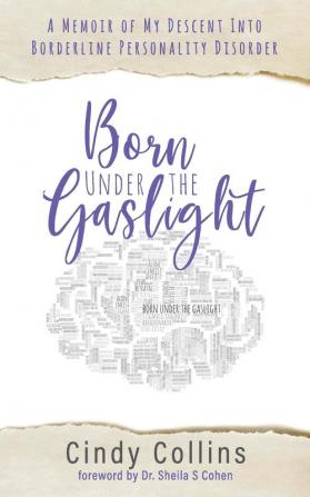 Born Under the Gaslight: A Memoir of My Descent Into Borderline Personality Disorder (1)