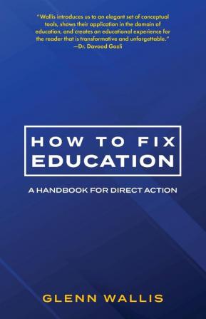 How to Fix Education: A Handbook for Direct Action