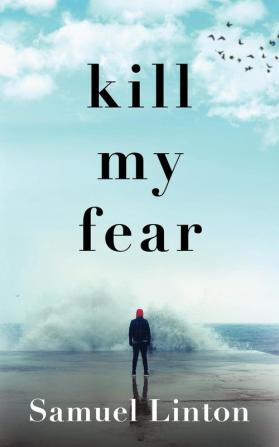 Kill My Fear: Eliminate Anxiety. Rescue Your Life.