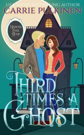 Third Time's a Ghost: A Ghostly Paranormal Romance: 3 (Haunted Ever After)