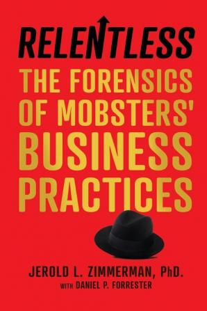 Relentless: The Forensics of Mobsters' Business Practices