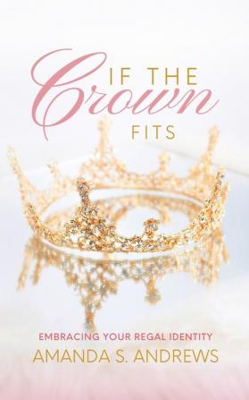 If the Crown Fits: Embracing Your Regal Identity