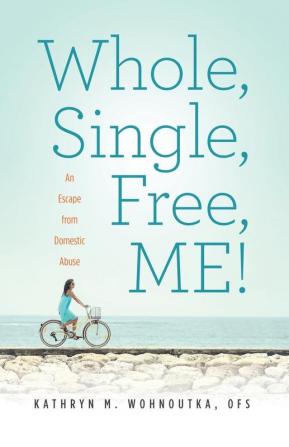 Whole Single Free ME!: An Escape from Domestic Abuse