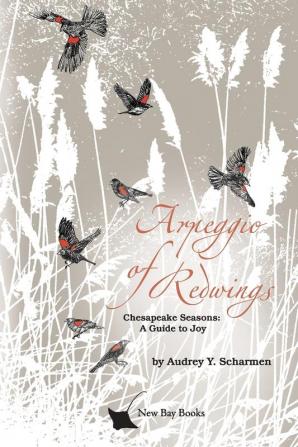 Arpeggio of Redwings: Chesapeake Seasons: A Guide to Joy