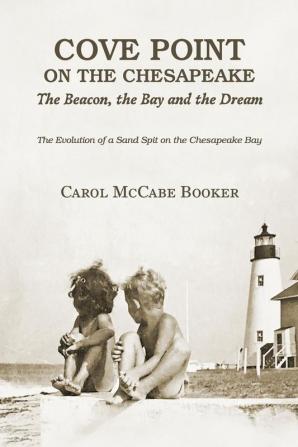 Cove Point on the Chesapeake: The Beacon The Bay and the Dream