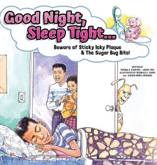 Good Night Sleep Tight...: Beware of Sticky Icky Plaque and The Sugar Bug Bite!