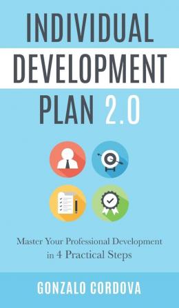 Individual Development Plan 2.0: Master Your Professional Development in 4 Practical Steps