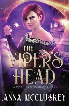 The Viper's Head: A Fast-Paced Action-Packed Urban Fantasy Novel: 2 (Mathilda Holiday)