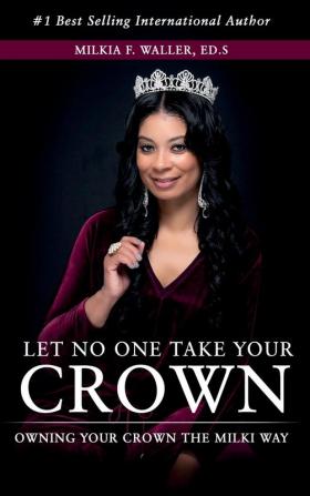 Let No One Take Your Crown: Owning Your Crown the Milki Way