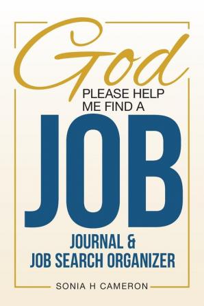 God Please Help Me Find A Job: Journal & Job Search Organizer (Job Search Journey)