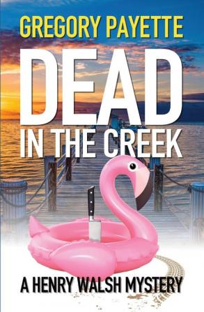 Dead in the Creek: 6 (Henry Walsh Private Investigator)