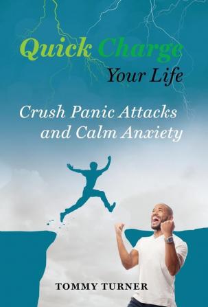 Quick Charge Your Life: Crush Panic Attacks and Calm Anxiety: 3