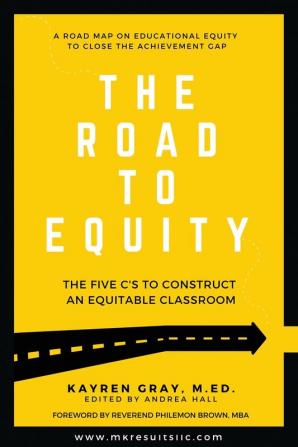 The Road To Equity: The Five C's to Construct an Equitable Classroom