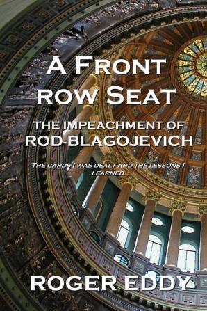 A Front Row Seat: The Impeachment of Rod Blagojevich