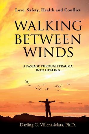 Walking Between Winds: A Passage Through Trauma Into Healing