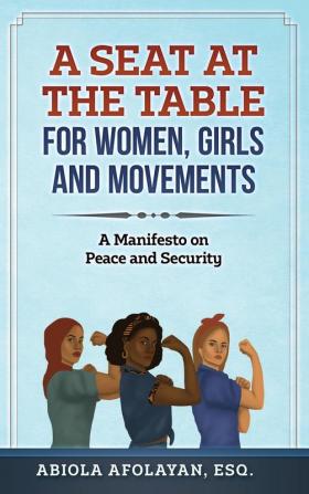 A Seat at the Table for Women Girls and Movements: A Manifesto on Peace and Security