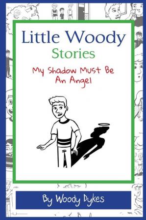 Little Woody Stories: My Shadow Must Be An Angel: 3