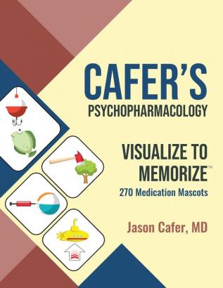 Cafer's Psychopharmacology: Visualize to Memorize 270 Medication Mascots