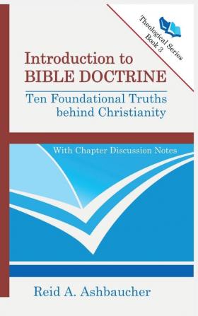 Introduction to Bible Doctrine: Ten Foundational Truths behind Christianity